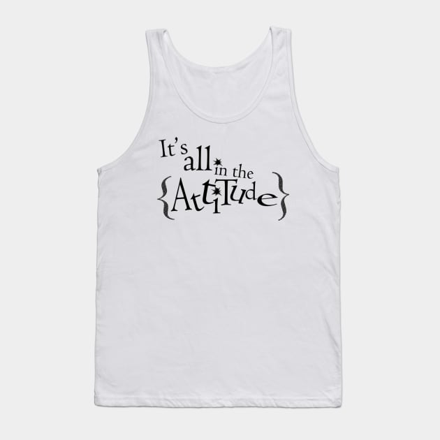 It's all in the Attitude Tank Top by Gretathee